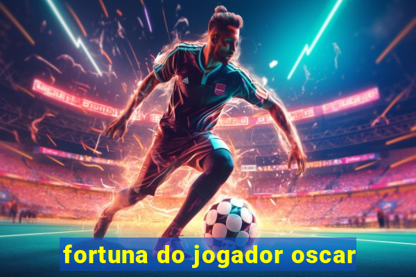 fortuna do jogador oscar